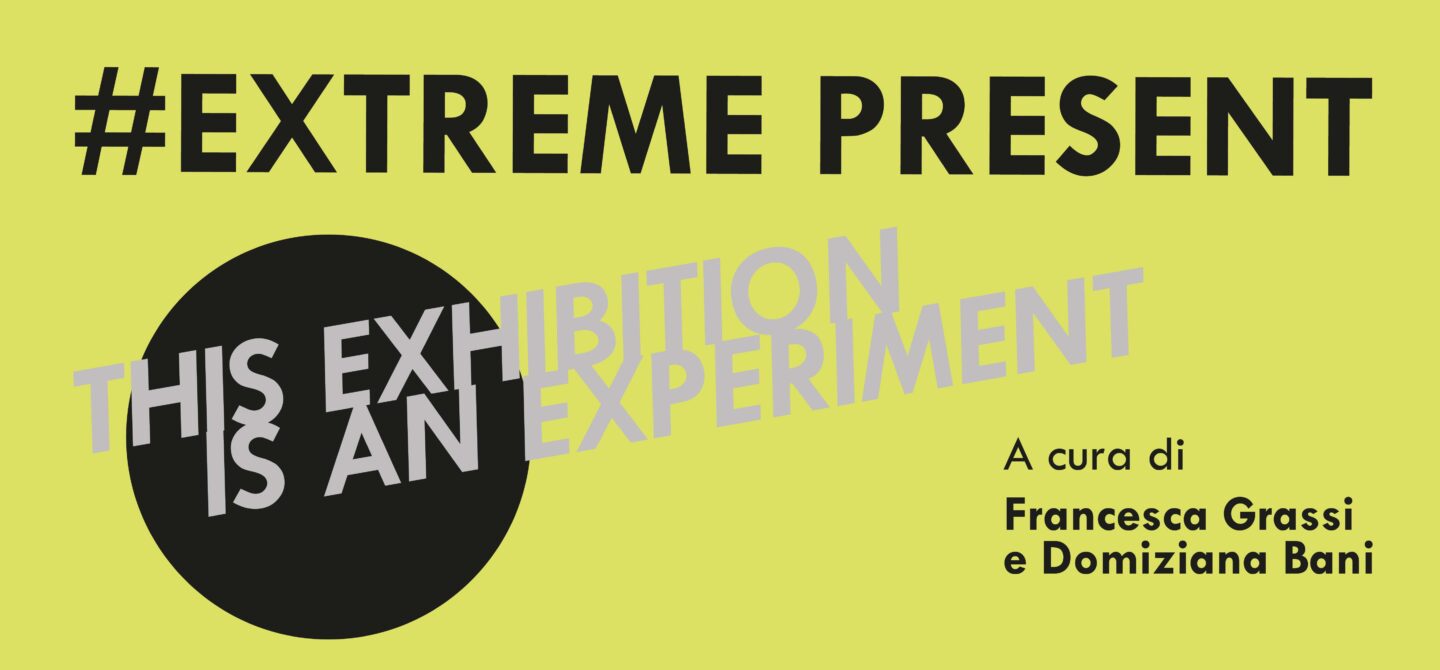 EXTREME PRESENT – THIS EXHIBITION IS AN EXPERIMENT